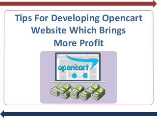 Tips For Developing Opencart
Website Which Brings
More Profit
 