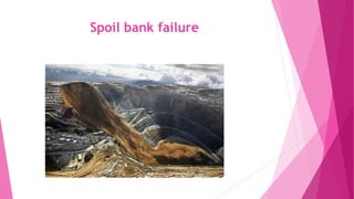 Spoil bank failure
 