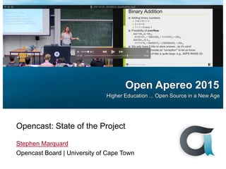 Open Apereo 2015
Higher Education ... Open Source in a New Age
Opencast: State of the Project
Stephen Marquard
Opencast Board | University of Cape Town
 