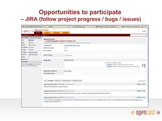 Opportunities to participate
– JIRA (follow project progress / bugs / issues)
 