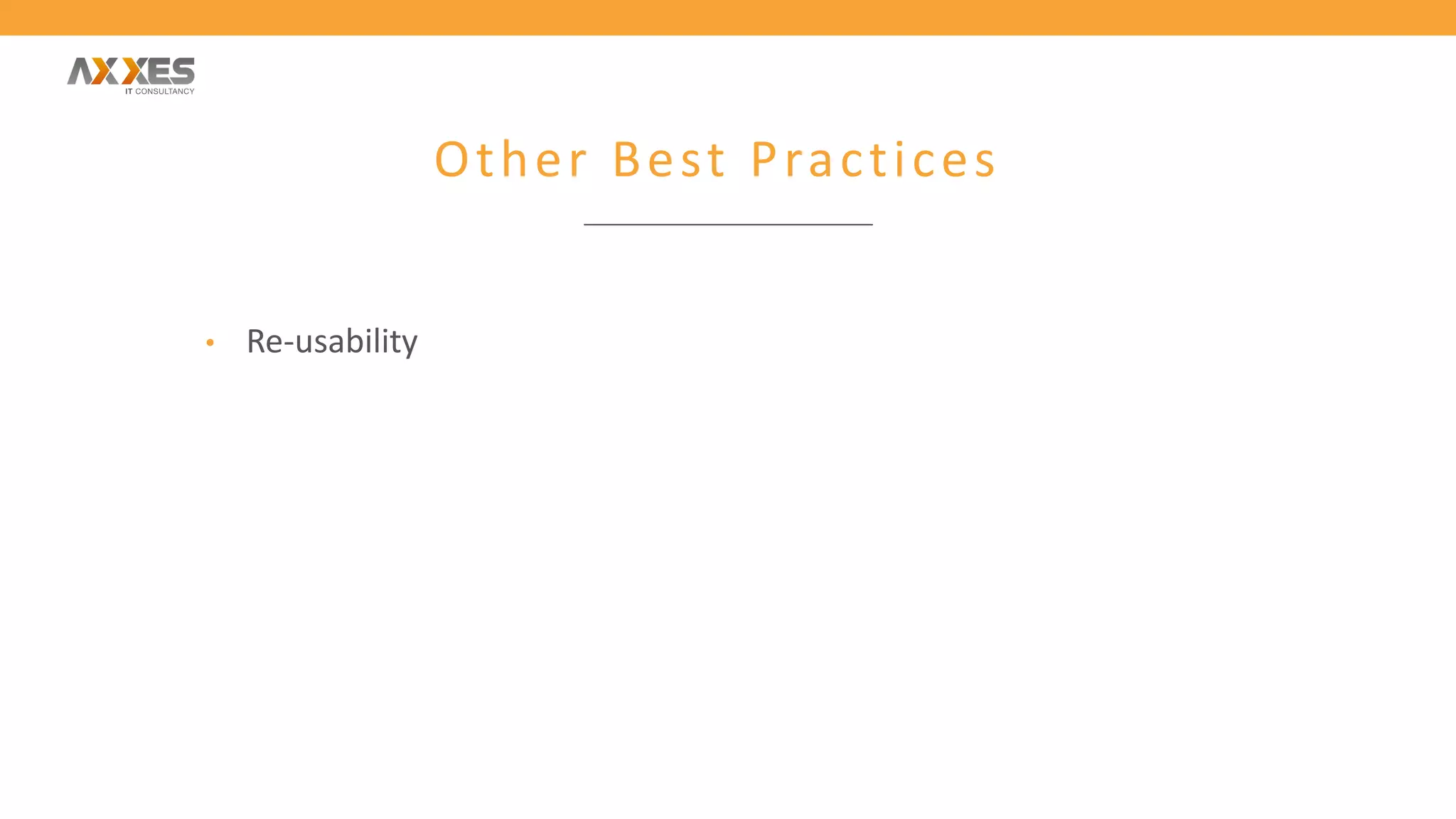Other Best Practices
• Re-usability
 