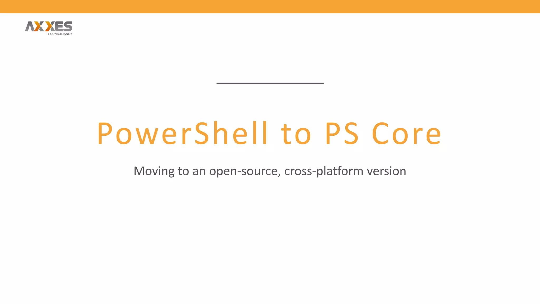 PowerShell to PS Core
Moving to an open-source, cross-platform version
 