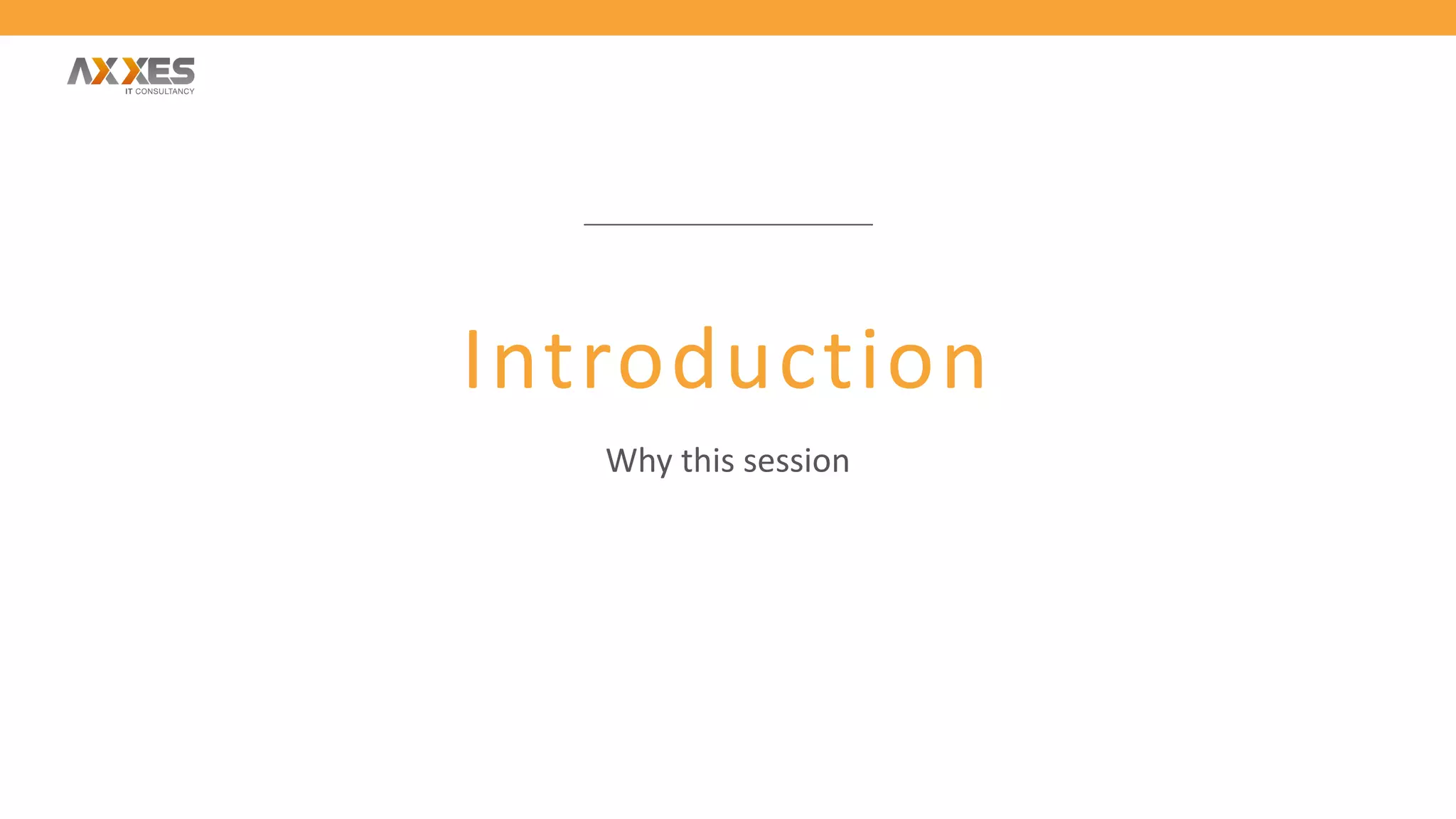 Introduction
Why this session
 