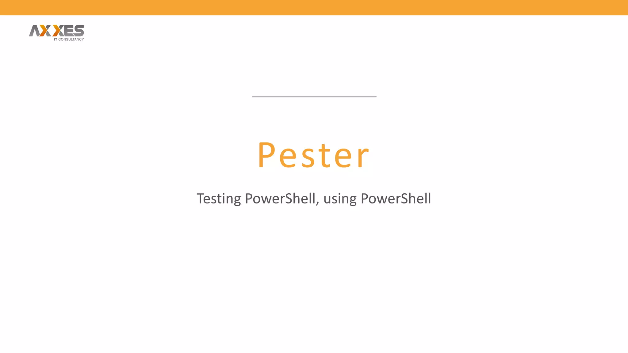 Pester
Testing PowerShell, using PowerShell
 