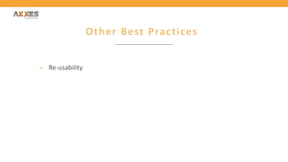 Other Best Practices
• Re-usability
 