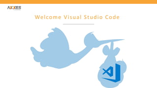 Welcome Visual Studio Code
 