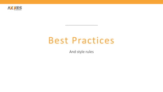 Best Practices
And style rules
 