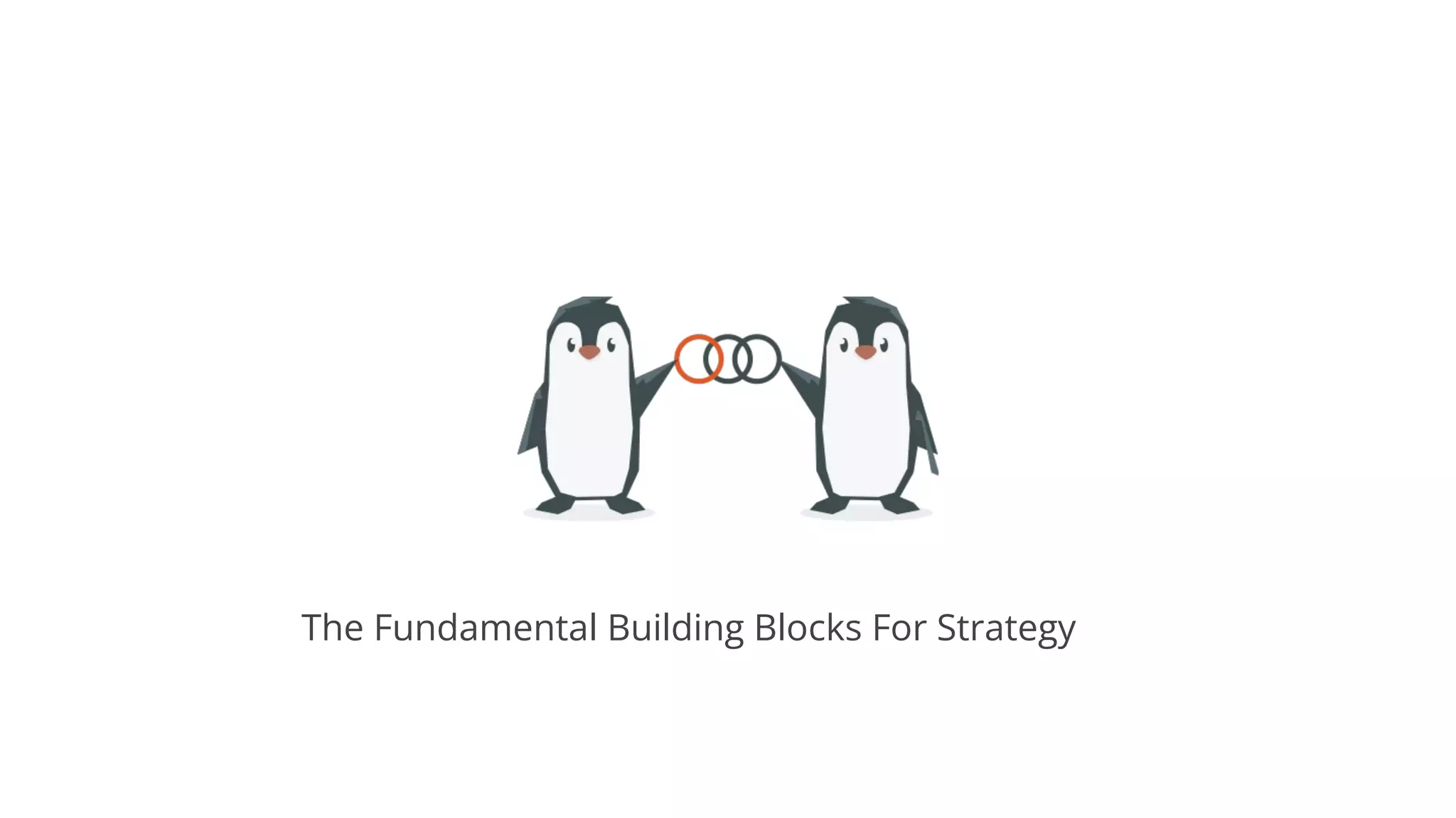 The Fundamental Building Blocks For Strategy
 