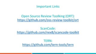 Open Source Review Toolking (ORT):
https://github.com/oss-review-toolkit/ort
Important Links
ScanCode:
https://github.com/...