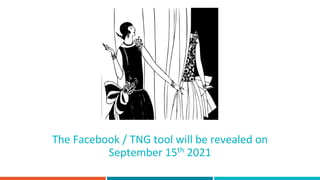 The Facebook / TNG tool will be revealed on
September 15th 2021
 