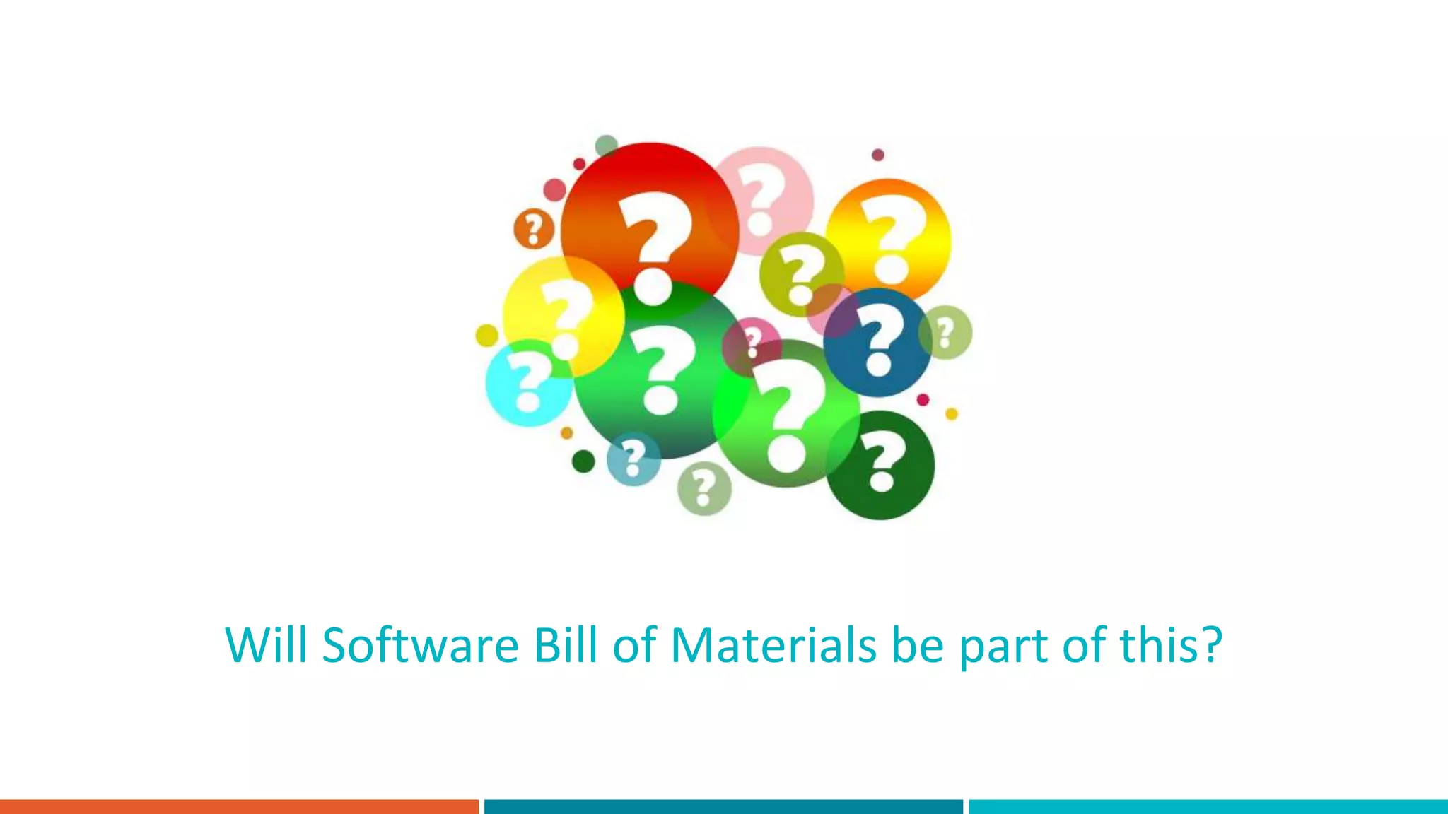 Will Software Bill of Materials be part of this?
 