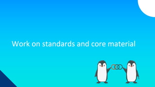 Work on standards and core material
 