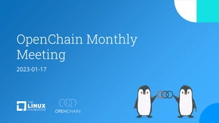 OpenChain Monthly
Meeting
2023-01-17
 