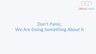 Don’t Panic,
We Are Doing Something About It
 