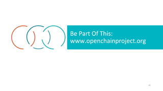 Be Part Of This:
www.openchainproject.org
42
 