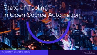 INTERNAL
We transform automotive mobility
State of Tooling
in Open Source Automation
Helio Chissini de Castro / May 2023
 