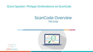 Guest Speaker: Philippe Ombredanne on ScanCode
6
 