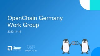 OpenChain Germany
Work Group
2022-11-16
 