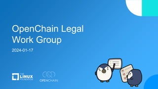 OpenChain Legal
Work Group
2024-01-17
 