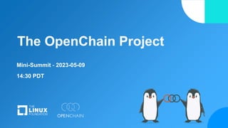 The OpenChain Project
Mini-Summit - 2023-05-09
14:30 PDT
 