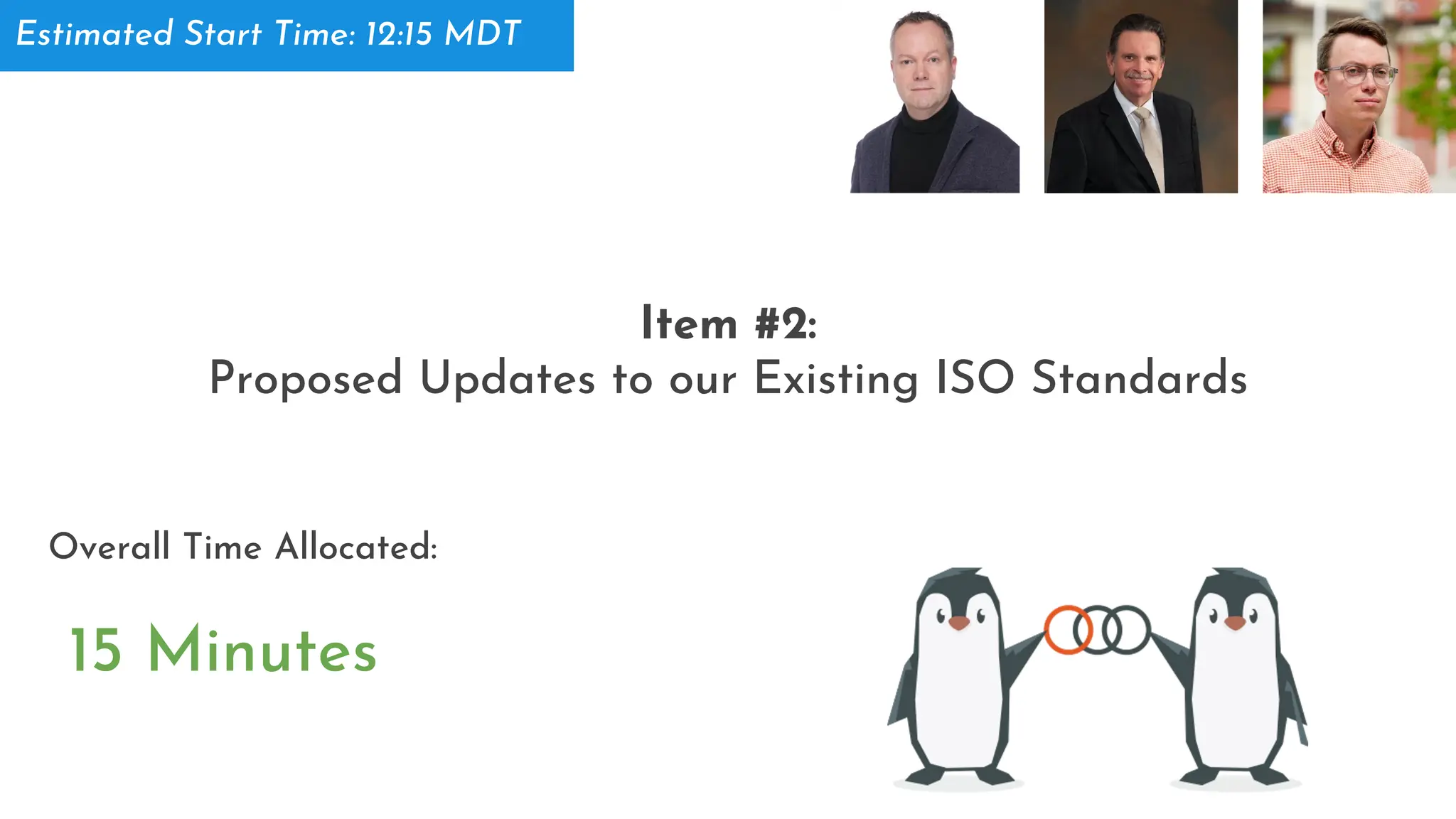 Item #2:
Proposed Updates to our Existing ISO Standards
15 Minutes
Overall Time Allocated:
Estimated Start Time: 12:15 MDT
 