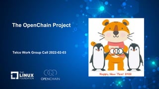 The OpenChain Project
Telco Work Group Call 2022-02-03
 