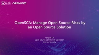 OpenSCA: Manage Open Source Risks by
an Open Source Solution
Qiuyue QI
Open Source Community Operation
Xmirror Security
 