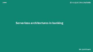 bit.ly/icf-bank
Serverless architectures in banking
 