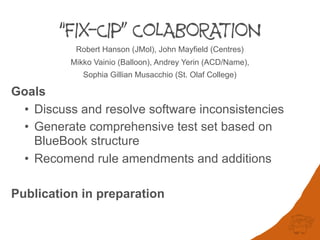 “FIX-CIP” CoLABORATION
Robert Hanson (JMol), John Mayfield (Centres)
Mikko Vainio (Balloon), Andrey Yerin (ACD/Name),
Soph...