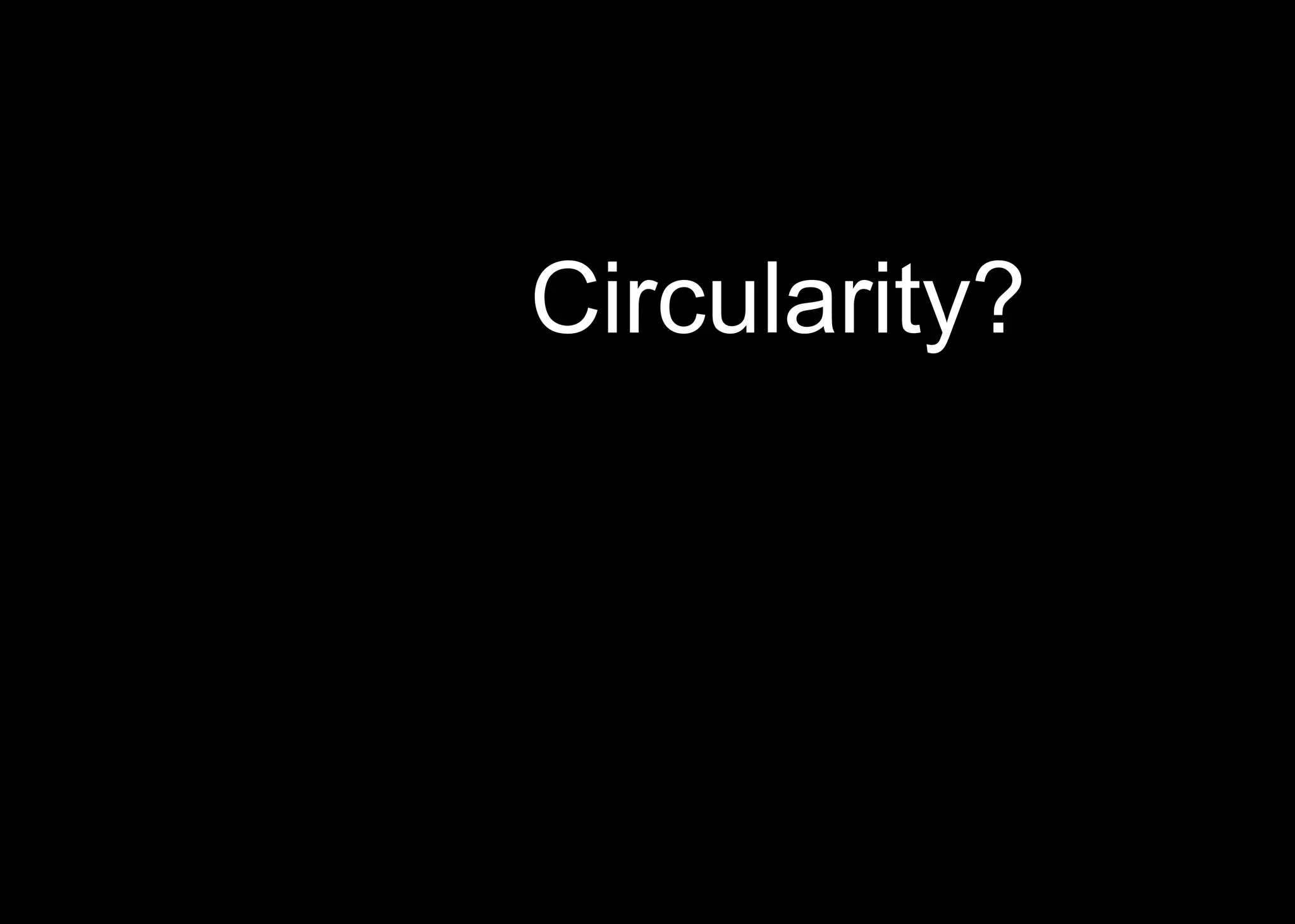 Open Circularity?
 