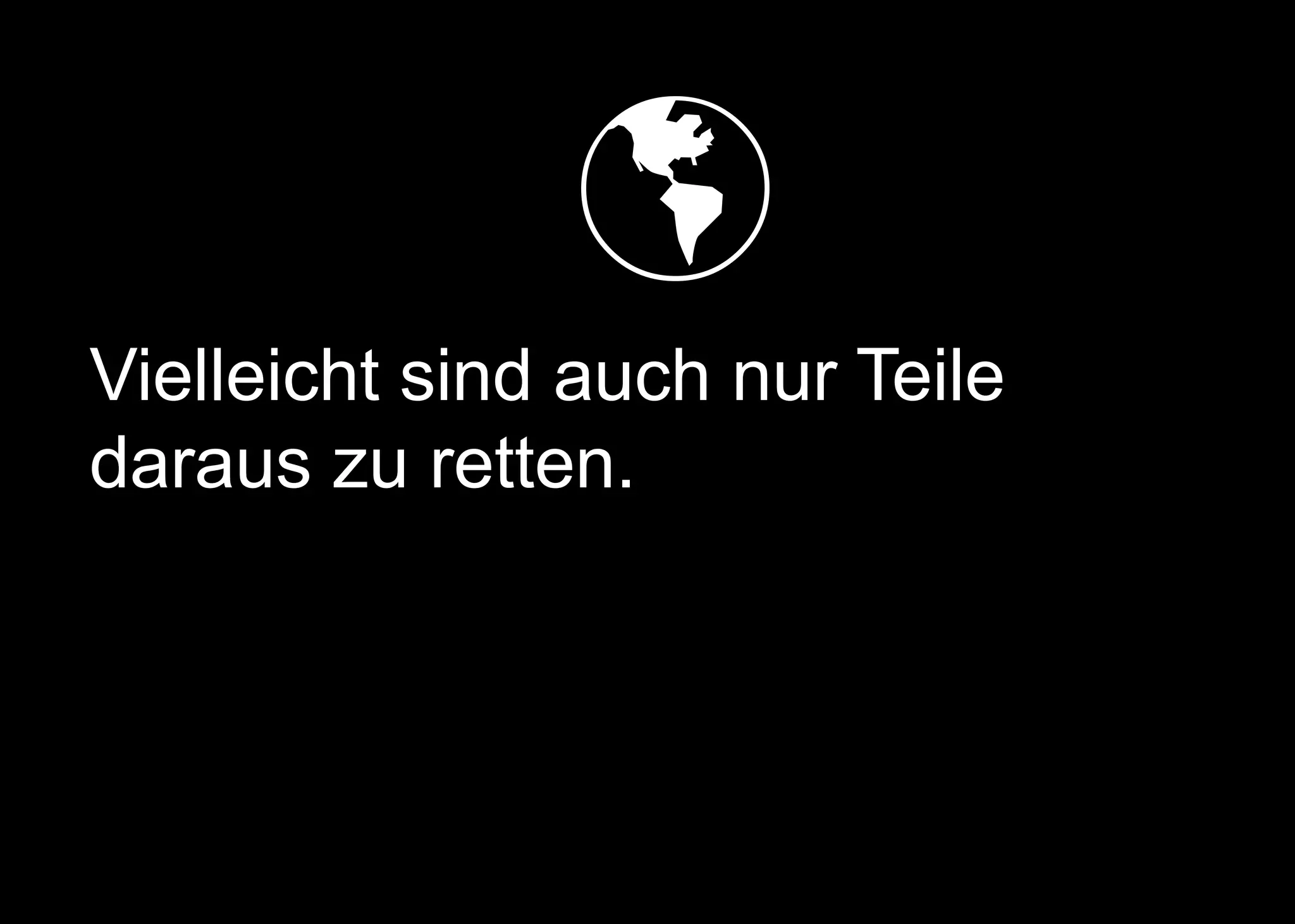   
Vielleicht sind auch nur Teile
daraus zu retten.
 