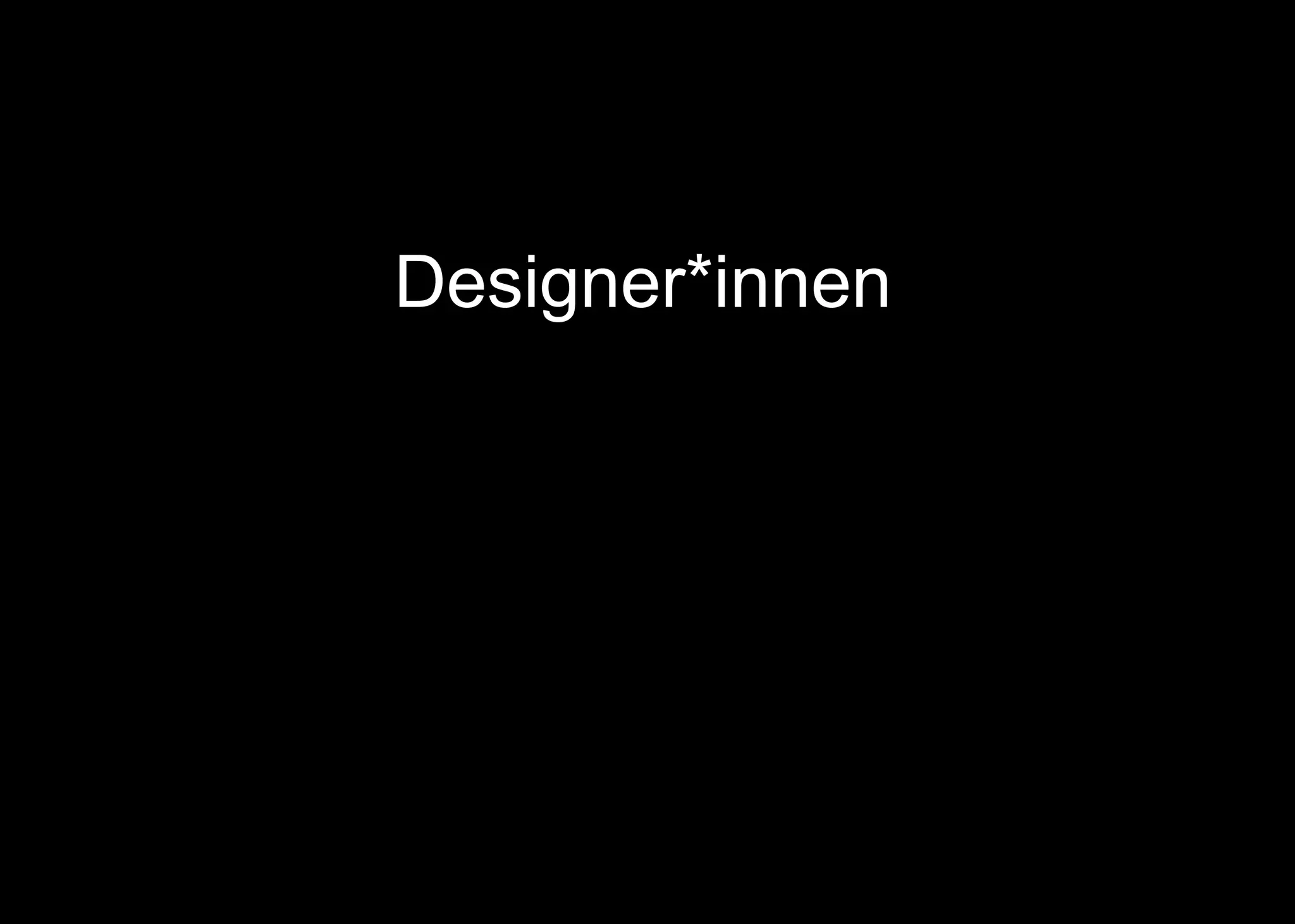 Designer*innen
 