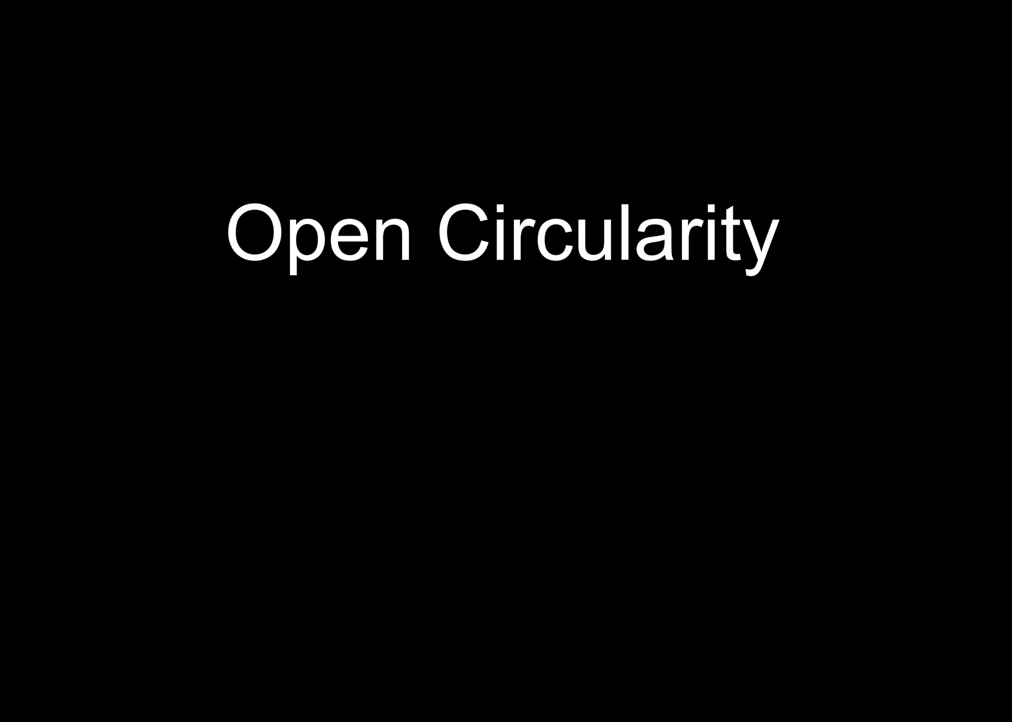 Open Circularity
 