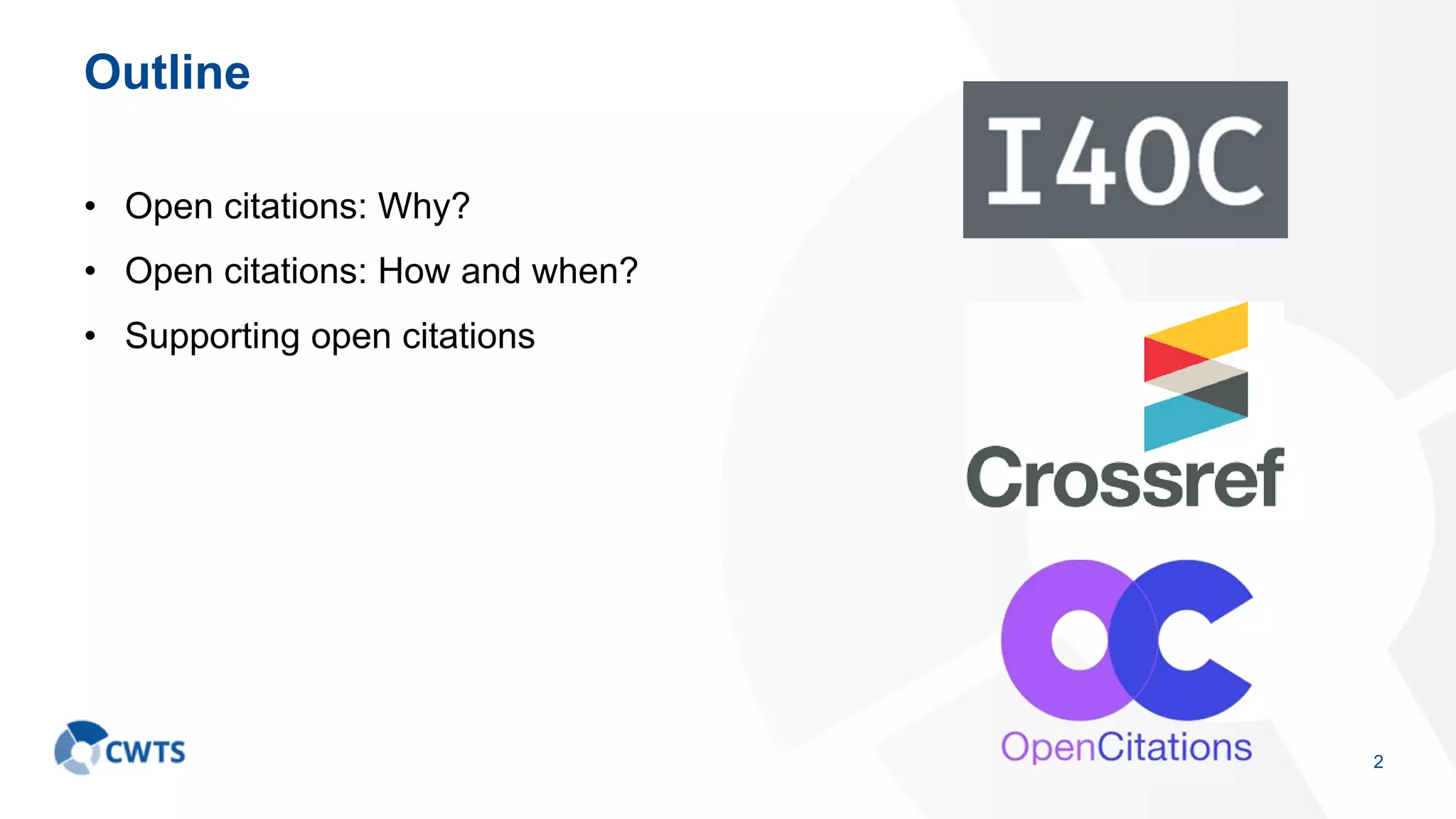 Outline
• Open citations: Why?
• Open citations: How and when?
• Supporting open citations
2
 