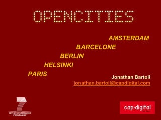 AMSTERDAM
             BARCELONE
        BERLIN
    HELSINKI
PARIS                Jonathan Bartoli
             jonathan.bartoli@capdigital.com
 
