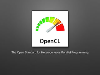 The Open Standard for Heterogeneous Parallel Programming
 