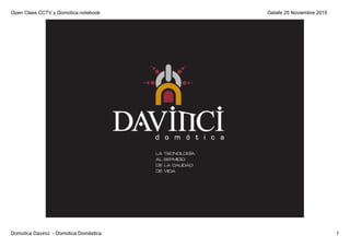 Open Class CCTV y Domotica.notebook
Domotica Davinci  ­ Domotica Doméstica 1
Getafe 25 Noviembre 2015
 
