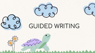 GUIDED WRITING
 