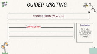 GUIDED WRITING
CONCLUSION (20 words)
_______________(conclusion),___________________________
_____________________________...
