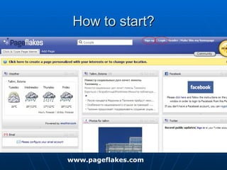 How to start? www.pageflakes.com 