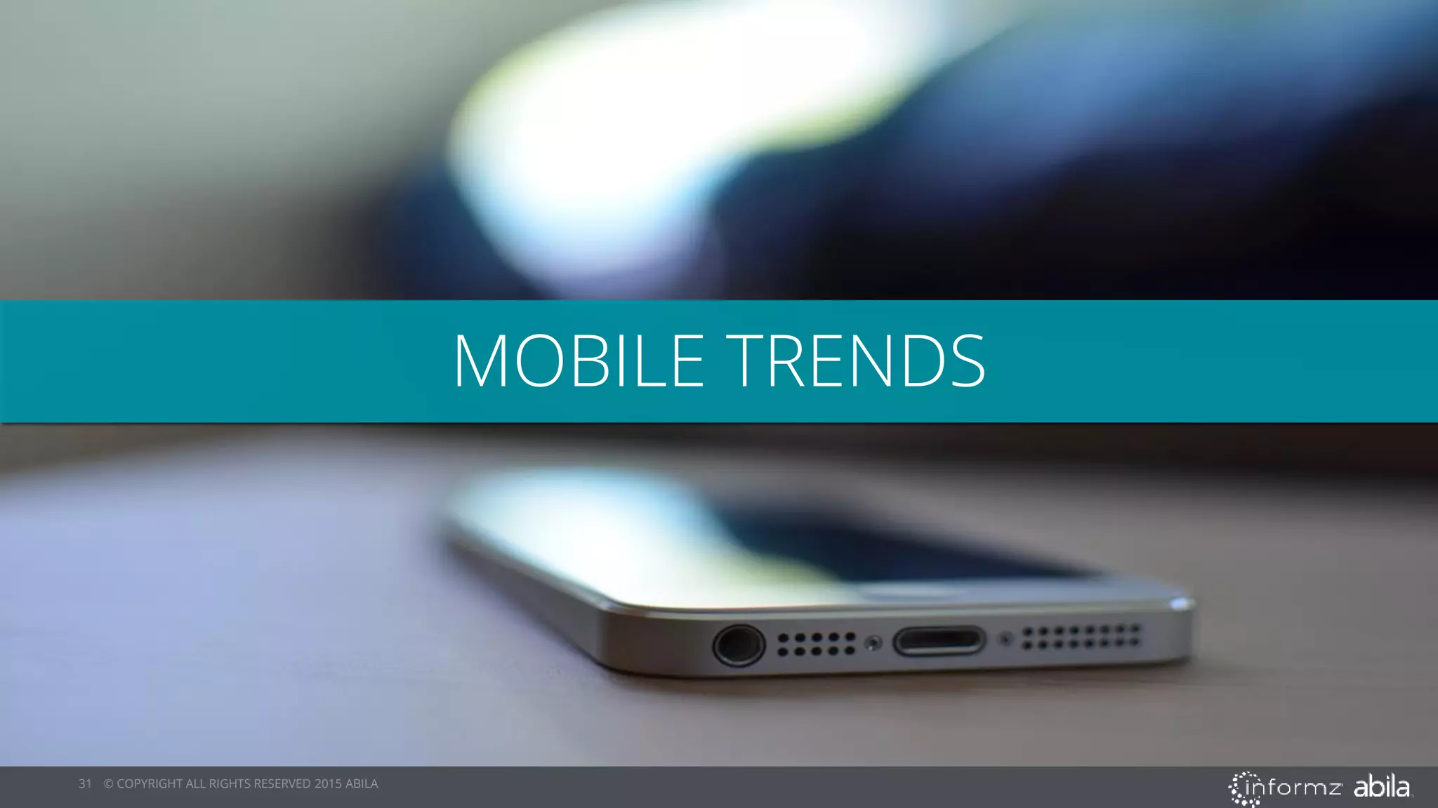 31 © COPYRIGHT ALL RIGHTS RESERVED 2015 ABILA
MOBILE TRENDS
 
