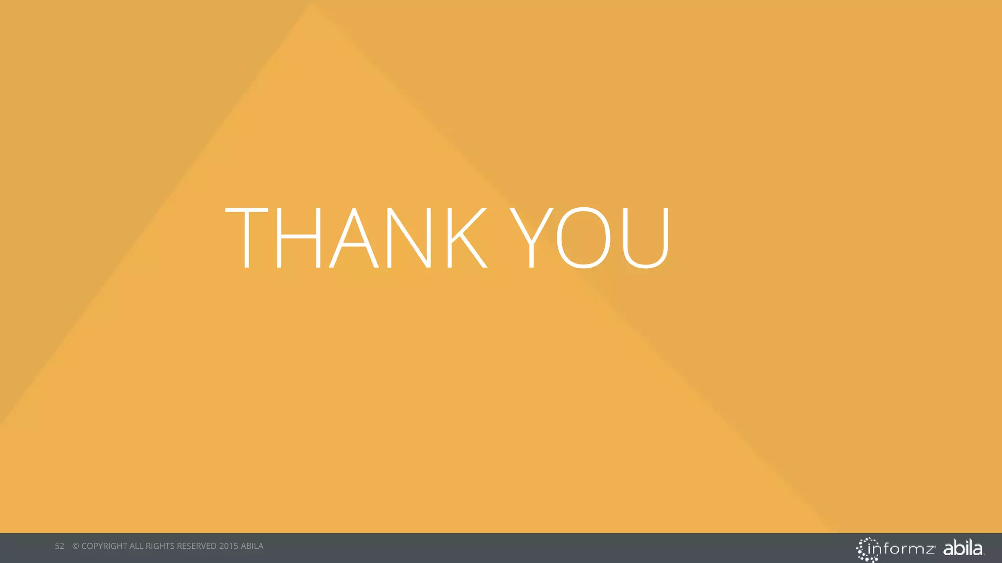 52 © COPYRIGHT ALL RIGHTS RESERVED 2015 ABILA
THANK YOU
 