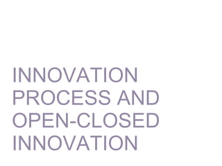 INNOVATION PROCESS AND OPEN-CLOSED INNOVATION 