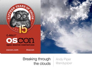Breaking through
the clouds
Andy Piper
@andypiper
 