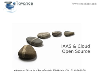 www.enovance.com




                                               IAAS & Cloud
                                                Open Source



eNovance – 56 rue de la Rochefoucauld 75009 Paris – Tel : 01 49 70 99 70
 