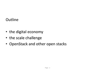 Page - 2
Outline
• the digital economy
• the scale challenge
• OpenStack and other open stacks
 