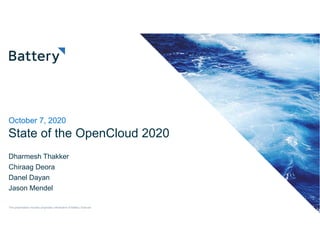 State of the OpenCloud 2020
Dharmesh Thakker
Chiraag Deora
Danel Dayan
Jason Mendel
October 7, 2020
This presentation includes proprietary information of Battery Ventures
 