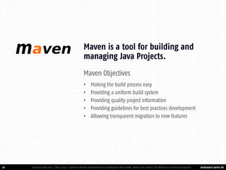 mediaworx berlin AG 
mediaworx berlin Maven Objectives 
•Making the build process easy 
•Providing a uniform build system 
•Providing quality project information 
•Providing guidelines for best practices development 
•Allowing transparent migration to new features 
26 
Maven is a tool for building and managing Java Projects. 
OpenCms Days 2014 | Nov 4 2014 | OpenCms Module Development and Deployment with IntelliJ, Maven and Jenkins | Kai Widmann & Andreas Karajannis  