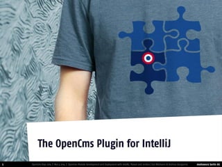 mediaworx berlin AG 
mediaworx berlin 5 
OpenCms Days 2014 | Nov 4 2014 | OpenCms Module Development and Deployment with IntelliJ, Maven and Jenkins | Kai Widmann & Andreas Karajannis 
The OpenCms Plugin for IntelliJ  