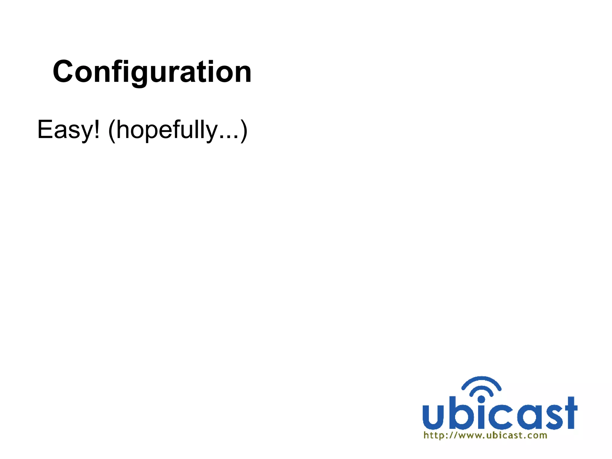 Configuration
Easy! (hopefully...)